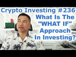 Crypto Investing #236 - What Is The "WHAT IF" Approach To Making Life Changing Profits™? -By Tai Zen