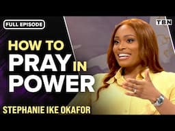 Stephanie Ike Okafor: The Key to a Powerful Prayer Life (Better Together) | TBN