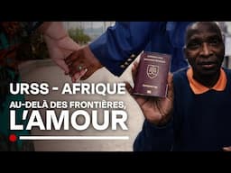 Étudiants africains en URSS : quand l'amour dépasse les frontières - Couple Mixte - Documentaire