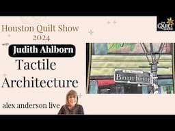 Alex Anderson LIVE - Judith Ahlborn - Tactile Architecture at Houston 2024