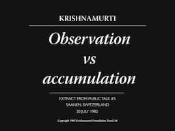 Observation vs accumulation | J. Krishnamurti