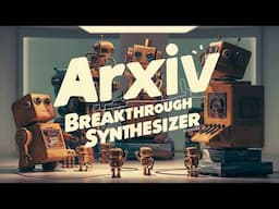 Arxiv breakthrough synthesizer & new paper generator