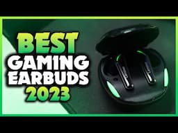 Top 5 Best Gaming Earbuds to Improve Your In-Game Experience ✨