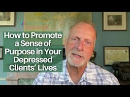 How to Promote a Sense of Purpose in Your Depressed Clients