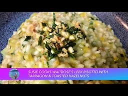 Susie's Cooks Waitrose's Leek Risotto with Tarragon and Toasted Hazelnuts