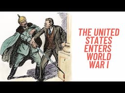 History Brief: the United States Enters World War I