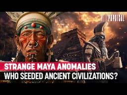 Strange Anomalies of Maya History: Did Otherworldly Beings Seed Ancient Civilizations?