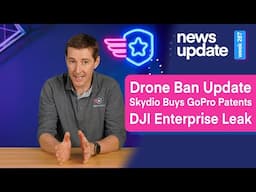 Drone News: Drone Ban Update, Skydio Buys GoPro Patents, DJI Enterprise Leak