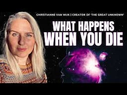 What Happens When You Die? Christianne Van Wijk Interview