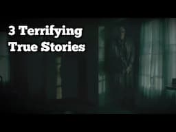 3 Terrifying TRUE Scary Stories