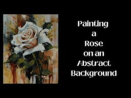 Painting a Rose in Acrylics// Abstract Background