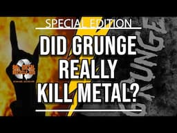 DID GRUNGE REALLY KILL METAL? The Final Answer(s)