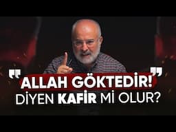 Allah Gökte midir? Göktedir Diyen Kafir Olur mu?