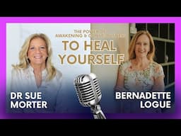 The Power of Awakening & Consciousness to Heal You with Dr Sue Morter