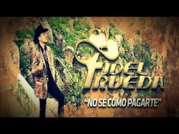 No Se Como Pagarte - Fidel Rueda [Promo 2013]