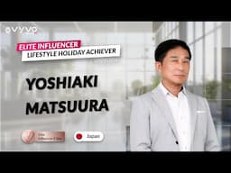 Vyvo Lifestyle Holiday Achiever: Yoshiaki Matsuura 💎