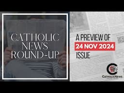 Catholic News Roundup: A Preview of 24 November 2024 Issue