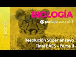 PAES | Biología | Resolución Súper ensayo final PAES - Parte II