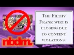 The Filthy Frank Wiki is CLOSING?