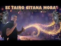 El Taino - Gitana Mora Remix DJ David Jimenez