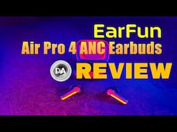 EarFun Air Pro 4 ANC Earbuds Review | Great Sound for Under $70