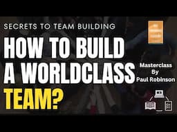 How to build a high performance team? Team leadership masterclass by Paul Robinson