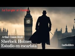 Sherlock Holmes en Estudio en escarlata de Arthur Conan Doyle. Audiolibro completo voz humana real