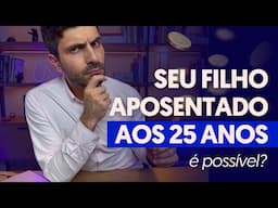 Como investir para seu filho se APOSENTAR AOS 25 ANOS? A Previdência Privada é a melhor escolha!