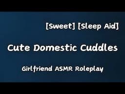 Domestic Cuddles [F4A] [Cute] [Cozy] [Sleep Aid] [Girlfriend ASMR Roleplay]