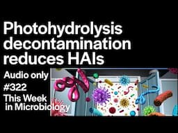 TWiM 322: Photohydrolysis Decontamination Reduces Healthcare-associated Infections