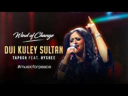 DUI KULEY SULTAN | TAPOSH FEAT. OYSHEE | WIND OF CHANGE