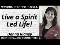 “Live a Spirit Led Life!” – Powerful Prophetic Encouragement from Donna Rigney