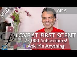 Ask Me Anything video to celebrate reaching 25k subscribers - Persolaise Love At First Scent ep 502