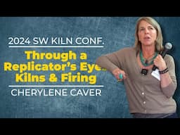 Lecture: Through a Replicator’s Eyes – Kilns and Firing – Cherylene Caver - 2024 SW Kiln Conference