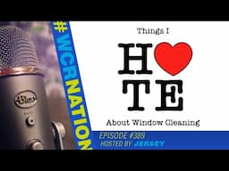 Things I Hate & Love About Window Cleaning! | WCR Nation Ep. 389 | A Window Cleaning Podcast