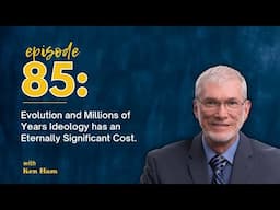 Ken Ham: Evolution & Millions of Years Ideology has Eternal Significance / Master Books Podcast