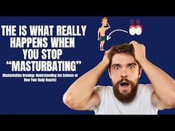 The Untold Truth: What REALLY Happens When You Stop Masturbating?