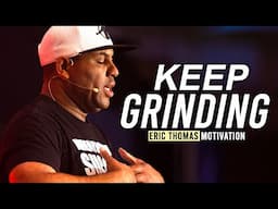 KEEP GRINDING & NEVER GIVE UP - Best of Eric Thomas Motivational Speeches