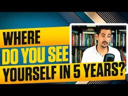 Where Do You See Yourself in 5 Years Interview Question ✓