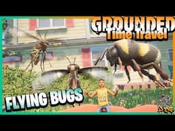 GROUNDED FLYING BUGS UPDATE WAS CRAZY! Bee's Mosquito's & FireFlys! Grounded Time Travel 0.6