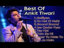 Ankit Tiwari Best Songs 💞| Best Of Ankit Tiwari | Ankit Tiwari Hits Songs | Romantic Bollywood Songs