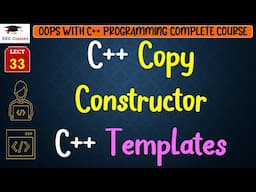 L33: C++ Copy Constructor | C++ Templates | Example | OOPS with C++ Programming Lectures in Hindi