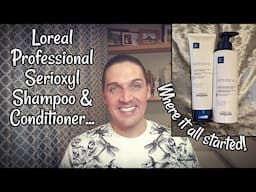 Loreal Professional Serioxyl S&C - Where it all started! LET'S REVISIT!