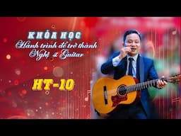 Khóa học: Hành trình trở thành Nghệ sĩ Guitar | Thầy Văn Anh | Tập HT-10