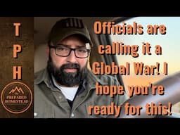 Officials are now calling it a Global War. I hope you’re ready for this!