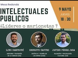 Intelectuales públicos, ¿LÍDERES O MARIONETAS? Ernesto Castro, Javier Pérez Jara y Lino Camprubí.