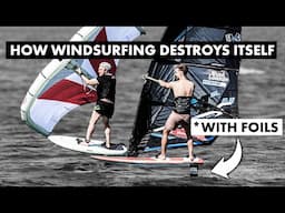 How Foiling Destroys Windsurfing!