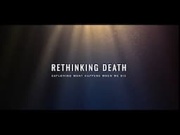 Rethinking Death: Exploring What Happens When We Die