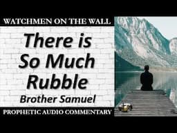 “There is So Much Rubble” – Powerful Prophetic Encouragement from Brother Samuel