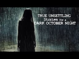 TRUE UNSETTLING stories you haven’t heard for a DARK OCTOBER NIGHT #horrorstories #scarystories